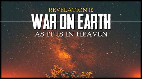War On Earth As It Is In Heaven Revelation 12 Youtube