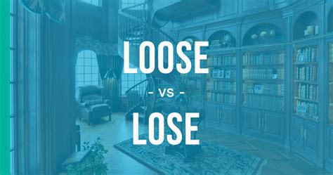 Loose Vs Lose How To Use Each Correctly