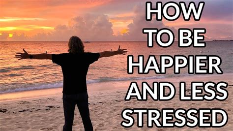 3 Super Simple Ways To Be Happier And Less Stressed Right Now Youtube