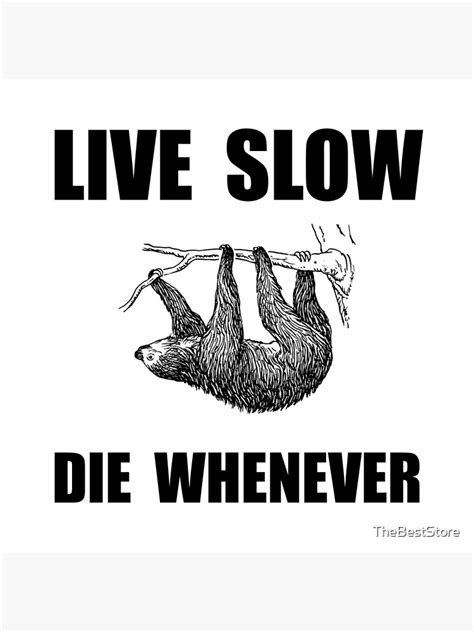 Live Slow Die Whenever Sloth Poster For Sale By Thebeststore Redbubble