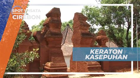 Keraton Kasepuhan Tempat Bersejarah Bukti Kejayaan Kerajaan Cirebon