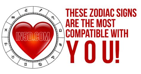 These Zodiac Signs Are The Most Compatible With You In5d Esoteric