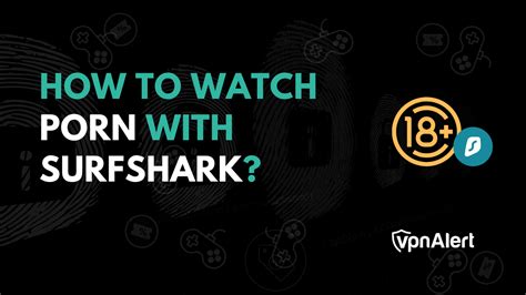 how to watch porn with surfshark stream anonymously