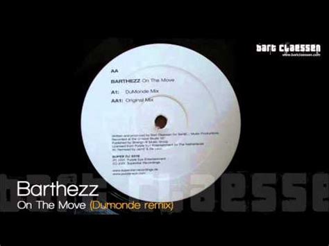 He is best known for the techno songs on the move and infected, which reached numbers 18 and 25 in the uk singles chart respectively. Barthezz - On The Move (Dumonde remix) OFFICIAL - YouTube