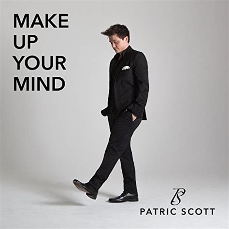 Make up your mind is the 13th song from florence + the machine's third studio album how big, how blue, how beautiful and the second bonus track on the deluxe edition of the… Make Up Your Mind by Patric Scott on Amazon Music - Amazon.com