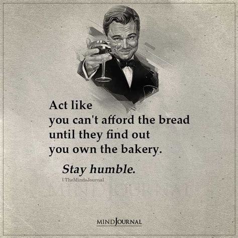 Act Like You Can T Afford The Bread Life Quotes The Minds Journal