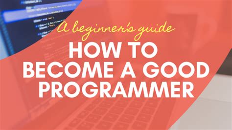How To Be A Good Programmer A Beginners Guide Computing For All