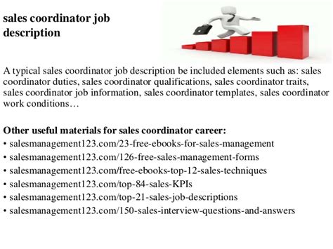 Tailor your marketing pitch to your ideal candidate and let those job seekers know why your company is a great place to work. Sales coordinator job description