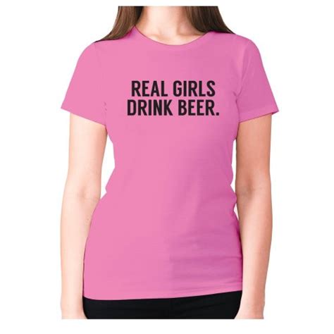 Real Girls Drink Beer Womens Premium T Shirt Funny Slogan Shirt