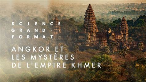Angkor Et Les Mystères De Lempire Khmer Documentaire En Replay