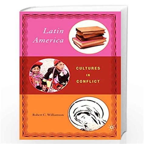 Latin America Cultures In Conflict By Robert Williamson Buy Online