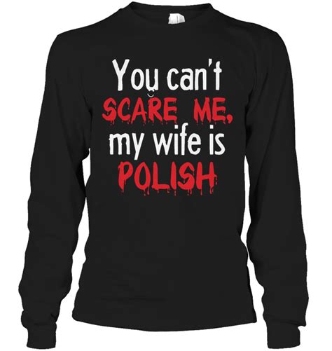 You Can T Scare Me My Wife Is Polish Shirt Teeherivar
