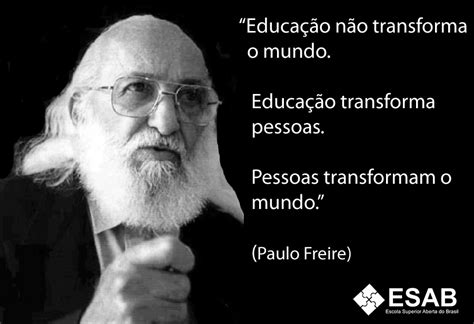 Paulo Freire Frases A Educação Não Muda O Mundo