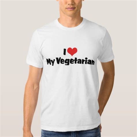 I Love My Vegetarian T Shirt Zazzle