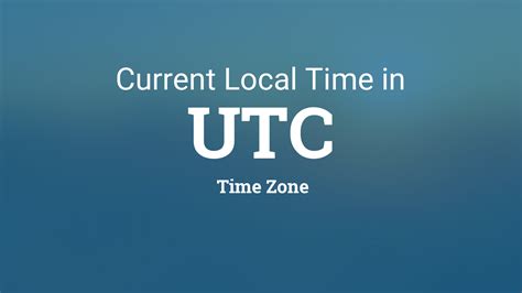 Find meeting times for your contacts, locations and places around the world. Current UTC — Coordinated Universal Time