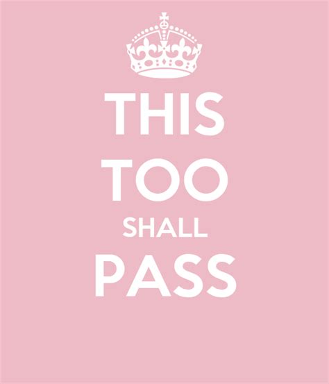 Definition of this too shall pass in the idioms dictionary. THIS TOO SHALL PASS Poster | augusttruesdale | Keep Calm-o ...