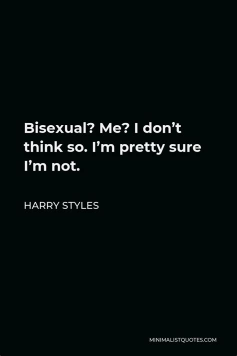 Harry Styles Quote Bisexual Me I Dont Think So Im Pretty Sure Im Not