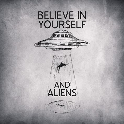 Believe In Yourself And Aliens Quote Ufo Poster Etsy