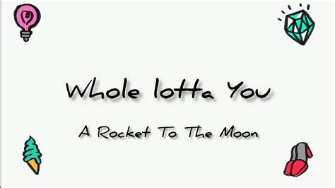 Whole Lotta You A Rocket To The Moon Lyrics Youtube