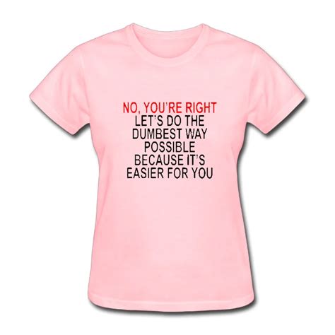 no you are right lets do the dumbest personalized cotton printed o neck short pink t shirt girl