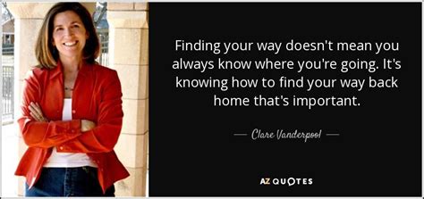 Clare Vanderpool Quote Finding Your Way Doesnt Mean You Always Know