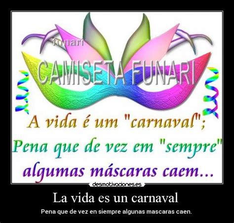 La vida es un carnaval  Desmotivaciones