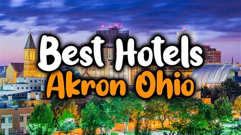 Best Hotels In Akron Ohio For Families Couples Work Trips Luxury