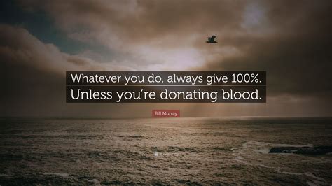 Bill Murray Quote “whatever You Do Always Give 100 Unless Youre