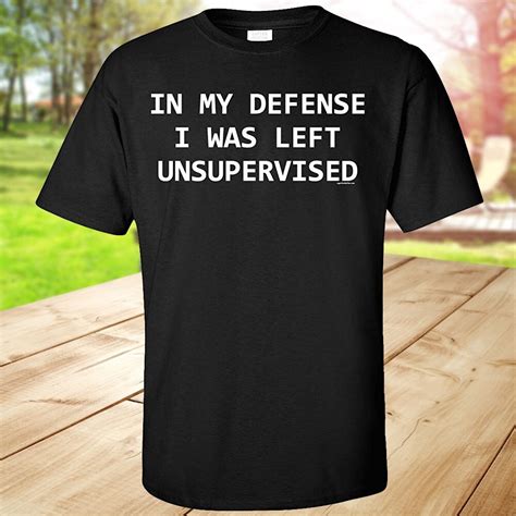 In My Defense I Was Left Unsupervised Adult T Shirt 100 Cotton T