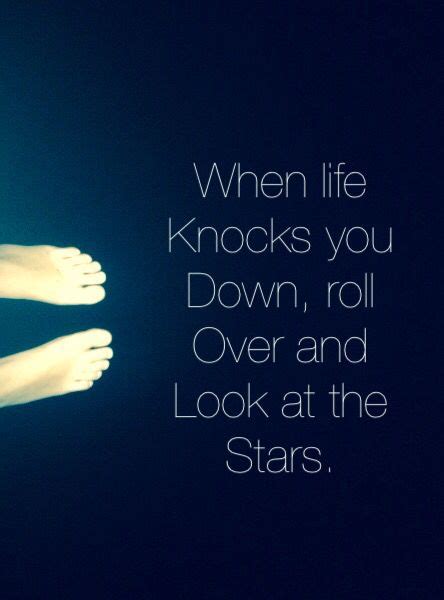 When Life Knocks You Down Roll Over And Look At The Stars Pretty
