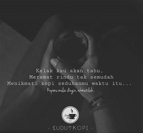Hanya dua alasan yang membuat seseorang memutuskan pergi sejauh mungkin. Kau dan kopi