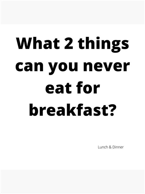 What 2 Things Can You Never Eat For Breakfast Cool Riddles For Kids