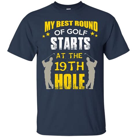 Golf Shirts Best Round Of Golf Starts At The 19th Hole T Shirts Hoodies