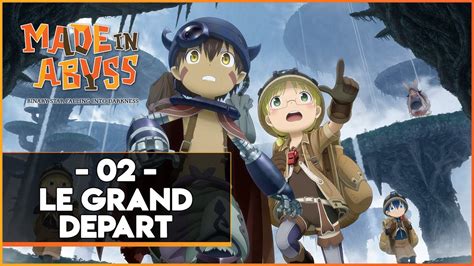Made In Abyss 02 Le Grand DÉpart Youtube
