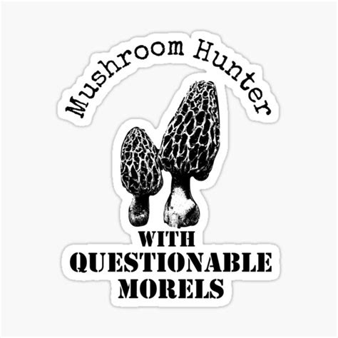 Mushroom Hunter With Questionable Morels Sticker By Trndsttr Redbubble