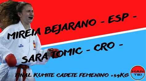 Mireia Bejarano Vs Sara Tomic Final Cadet Kumite Female 54kg World Karate Championship