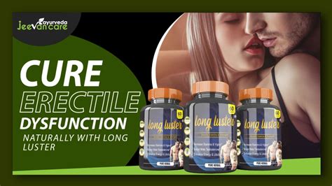 Cure Erectile Dysfunction Naturally With Long Luster Jeevan Care Ayurveda