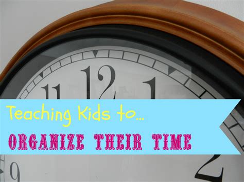 Teaching Kids To Organize Their Time Life Your Way