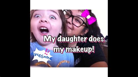 my daughter does my makeup youtube