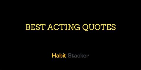 50 Best Acting Quotes For Success Habit Stacker