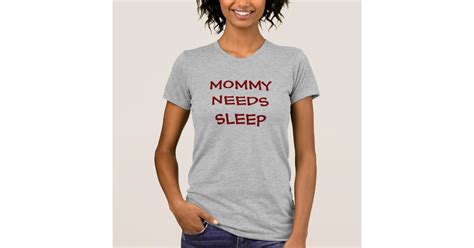 Mommy Needs Sleep Nightie T Shirt Zazzle