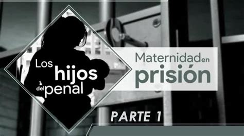 Maternidad En Prisión Cuando Los Niños Nacen Dentro De Un Penal Youtube