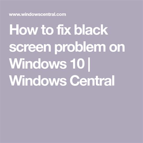 Troubleshoot And Fix The Black Screen Problem On Windows 10 Black