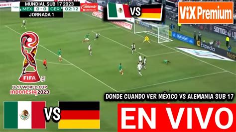 🔴 mexico sub 17 vs alemania en vivo jornada 1 mundial sub 17 2023 dÓnde y cuando ver partido 🇲🇽