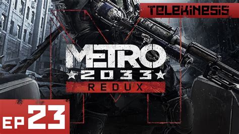 Metro 2033 Redux Gameplay Walkthrough Part 23 1080p Ultra Pcxboxps4