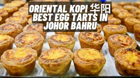 Oriental Kopi Jb Best Egg Tarts Authentic Malaysian Food Johor