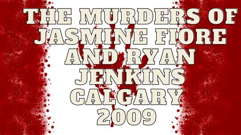 The Jasmine Fiore Ryan Jenkins Murders Calgary 2009