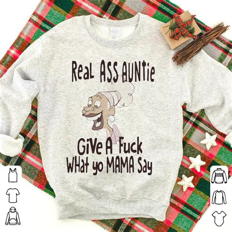 real ass auntie give a fuck what yo mama say shirt hoodie sweater longsleeve t shirt