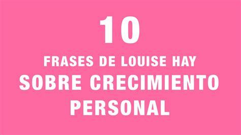 10 Frases De Louise Hay Sobre Crecimiento Personal Youtube