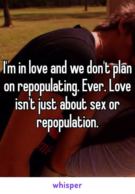 I M In Love And We Don T Plan On Repopulating Ever Love Isn T Just About Sex Or Repopulation